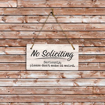 No Soliciting Seriously, Please Don't Make It Weird 5x10 Hanging Plus Wall or Door Sign | Funny Home Decor